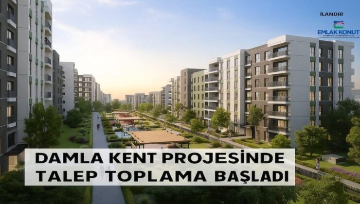 DAMLA KENT PROJESİNDE TALEP TOPLAMA BAŞLADI